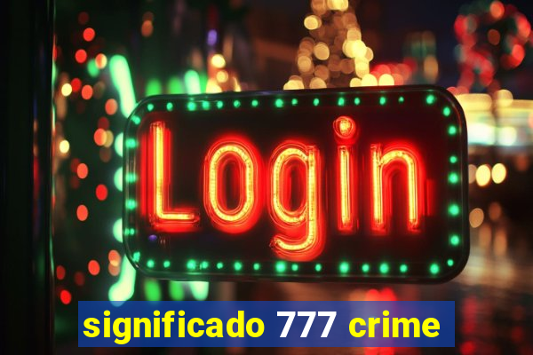 significado 777 crime